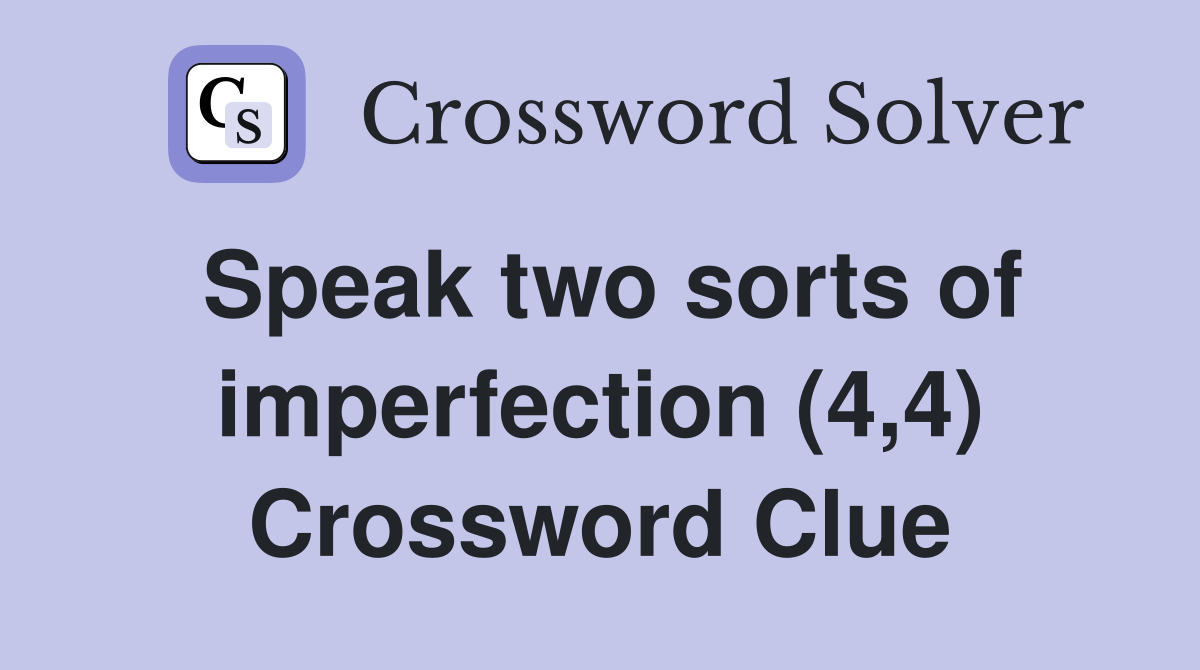 Speak two sorts of imperfection (4,4) Crossword Clue