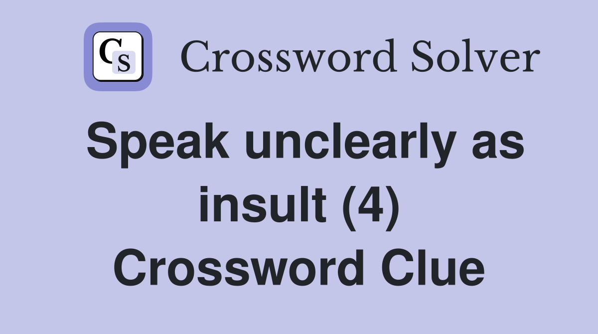 Speak unclearly as insult (4) Crossword Clue