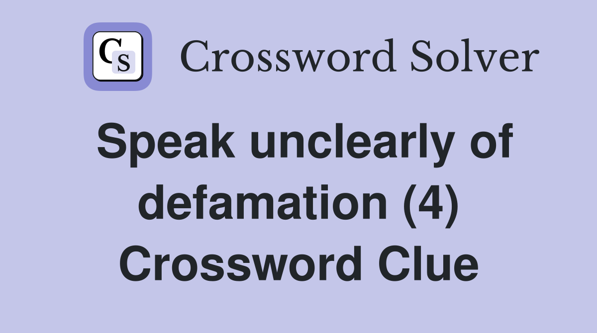 Speak unclearly of defamation (4) Crossword Clue