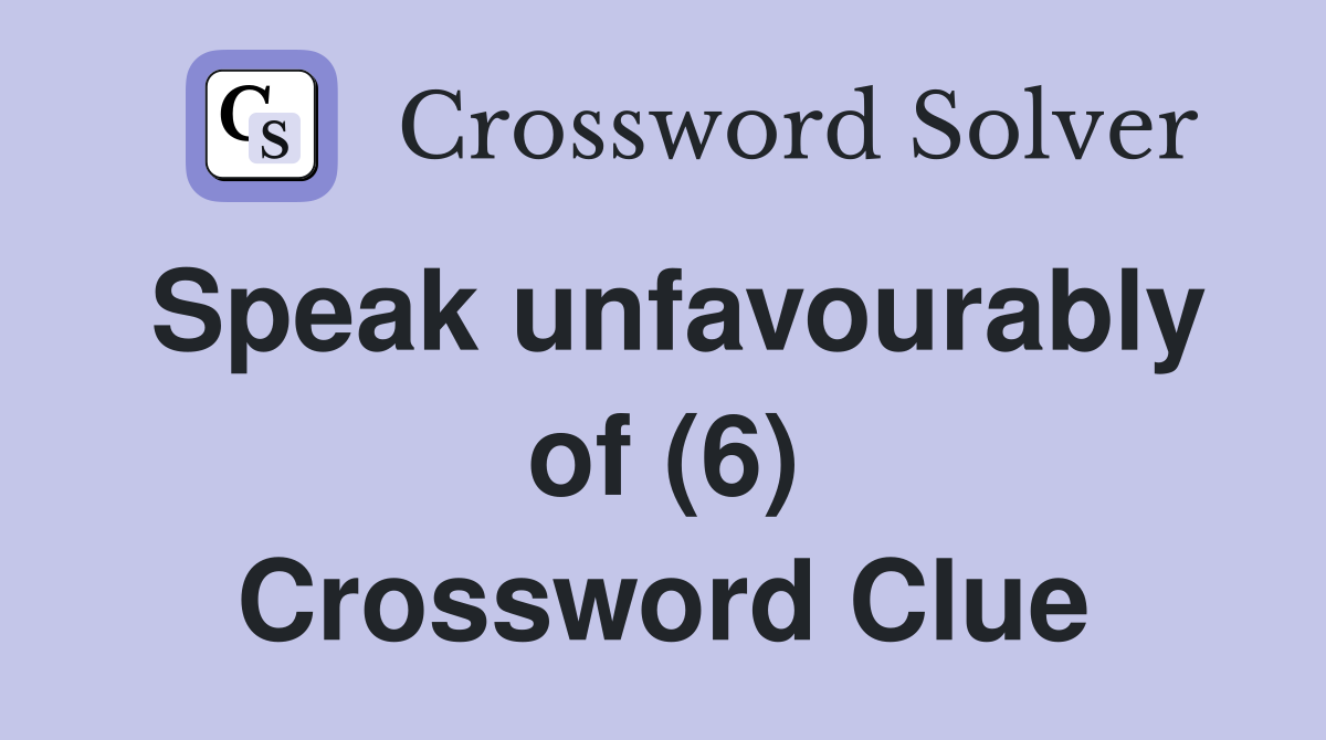 Speak unfavourably of (6) Crossword Clue
