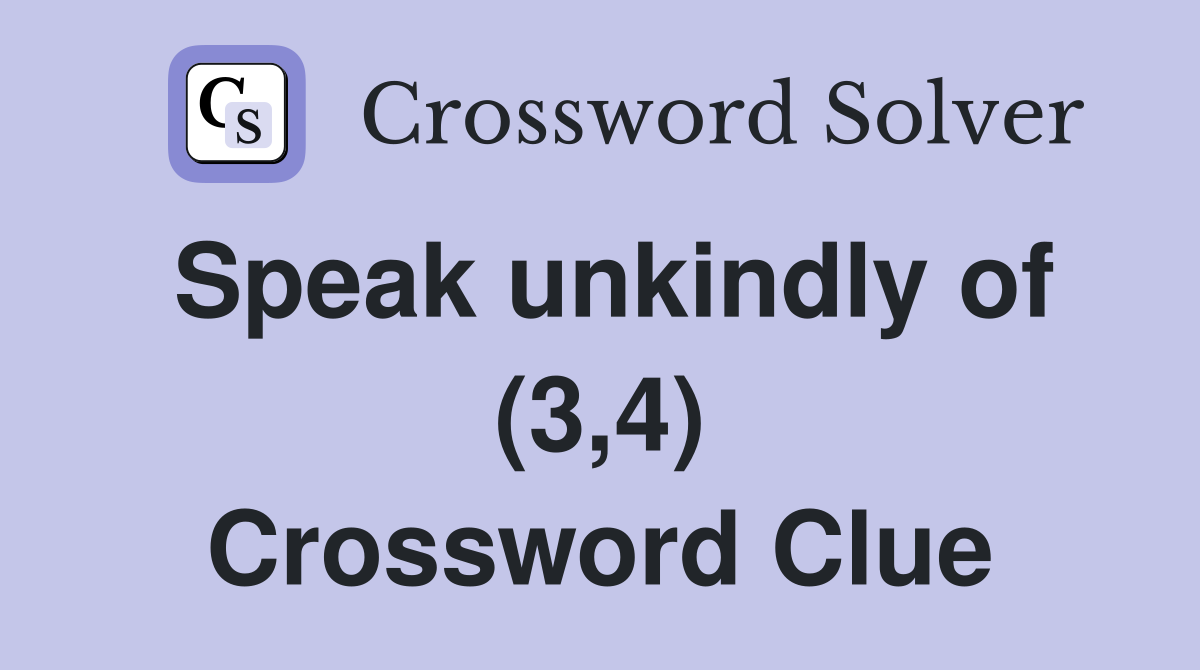 Speak unkindly of (3,4) Crossword Clue