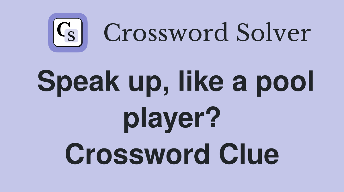 Speak up, like a pool player? Crossword Clue