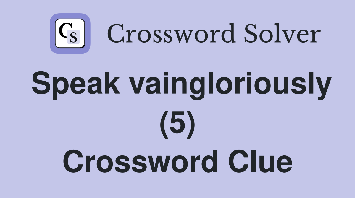 Speak vaingloriously (5) Crossword Clue
