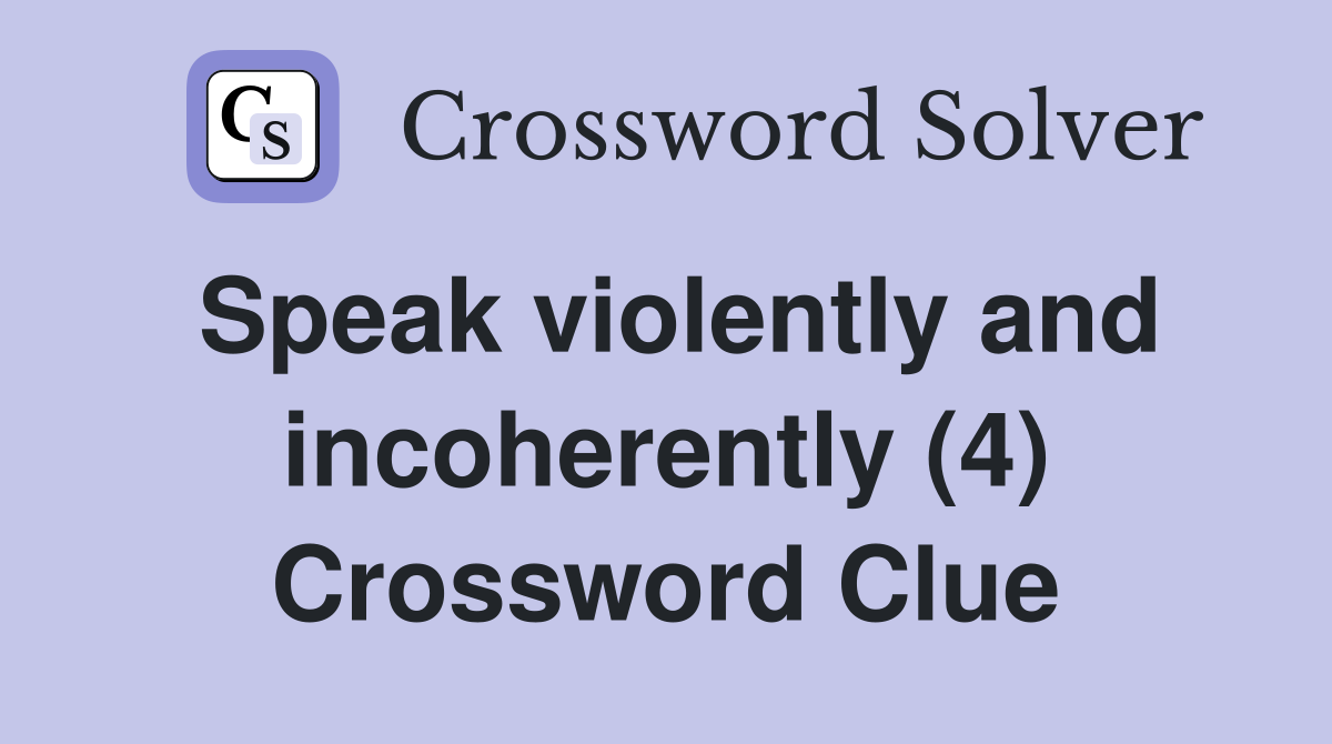 Speak violently and incoherently (4) Crossword Clue