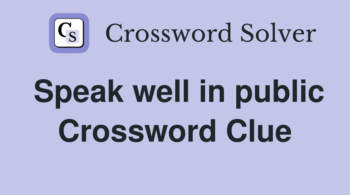 Speak well in public Crossword Clue