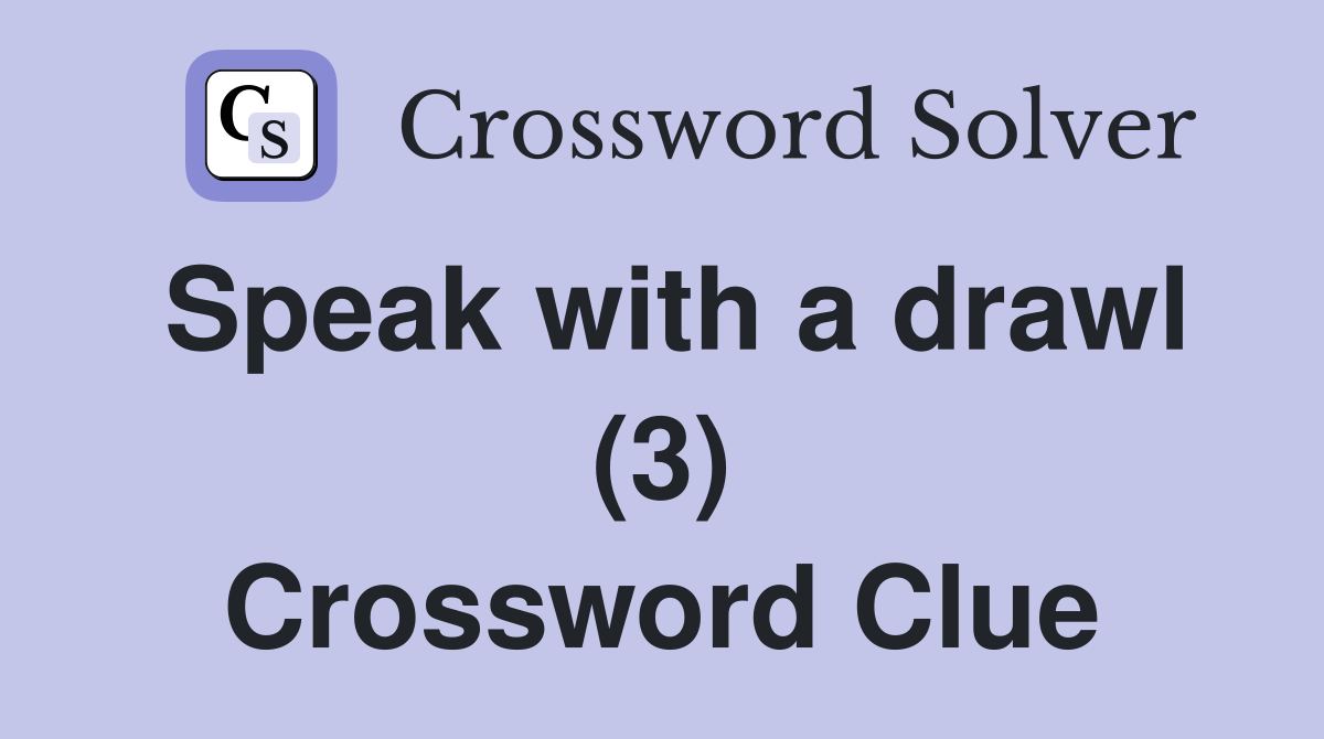 Speak with a drawl (3) Crossword Clue