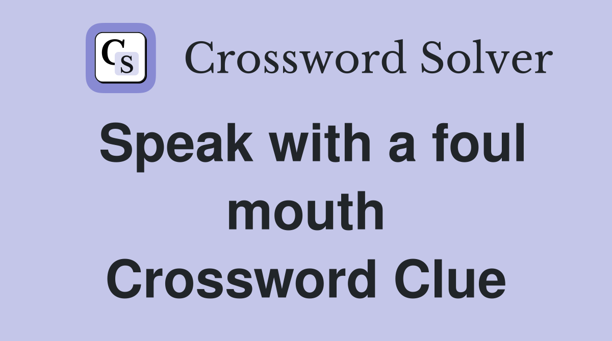Speak with a foul mouth Crossword Clue