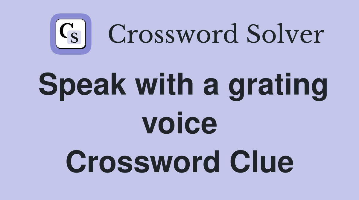 Speak with a grating voice Crossword Clue