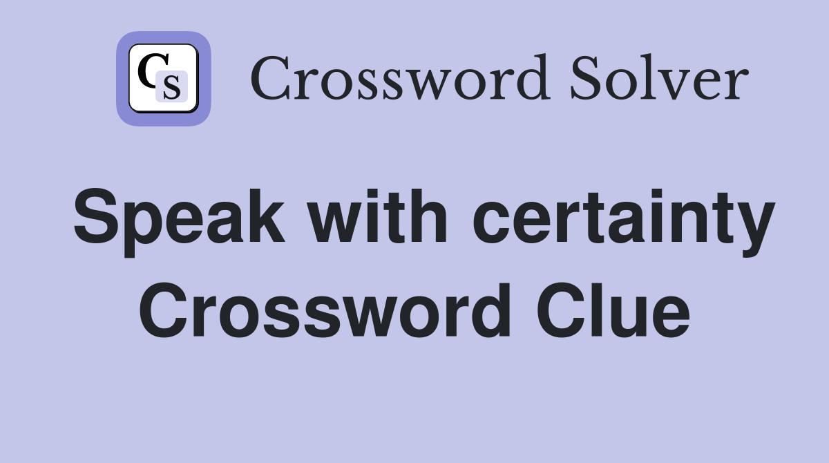 Speak with certainty Crossword Clue