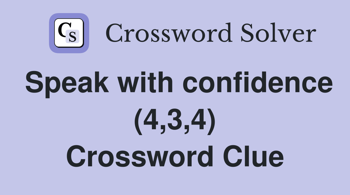 Speak with confidence (4,3,4) Crossword Clue