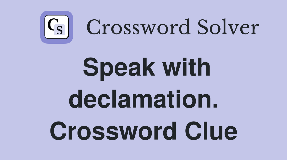 Speak with declamation. Crossword Clue