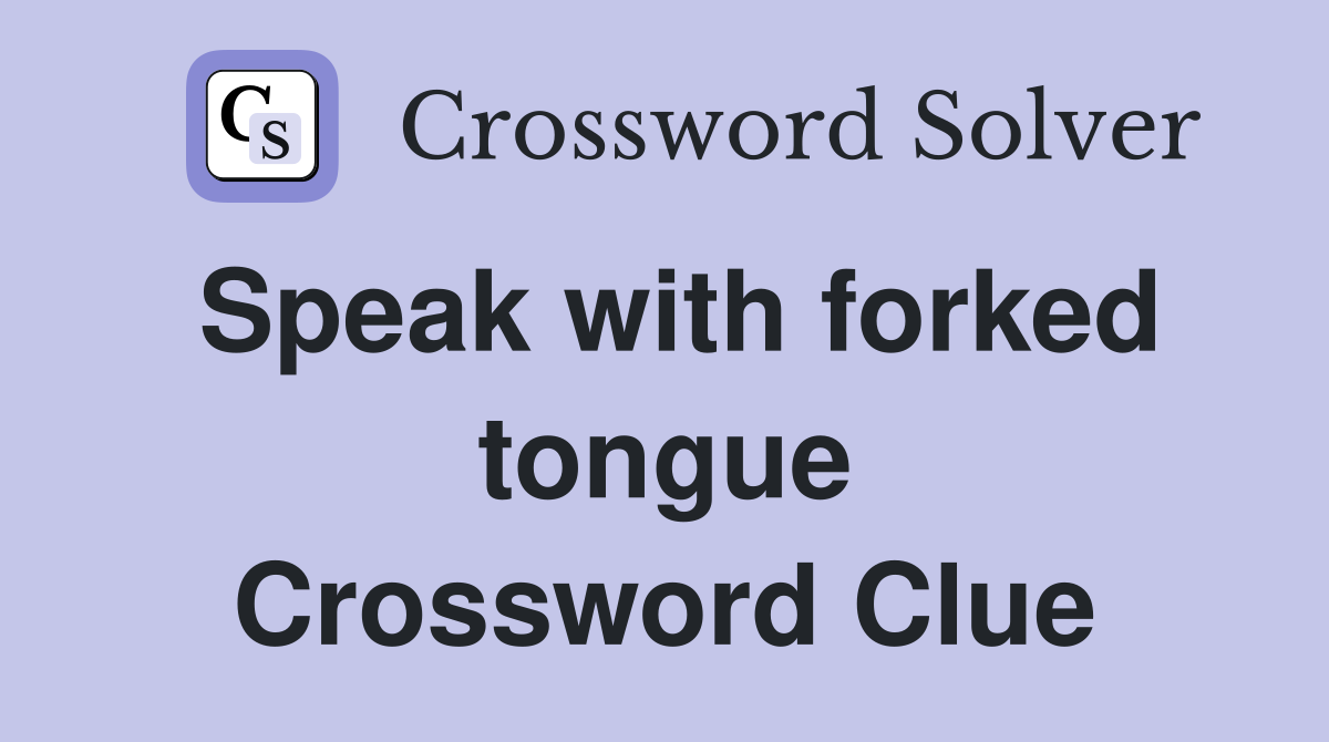 Speak with forked tongue Crossword Clue