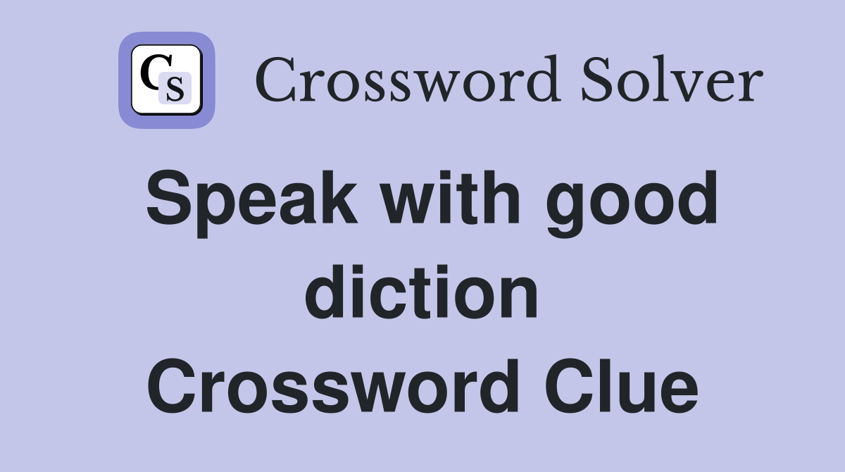 Speak with good diction Crossword Clue