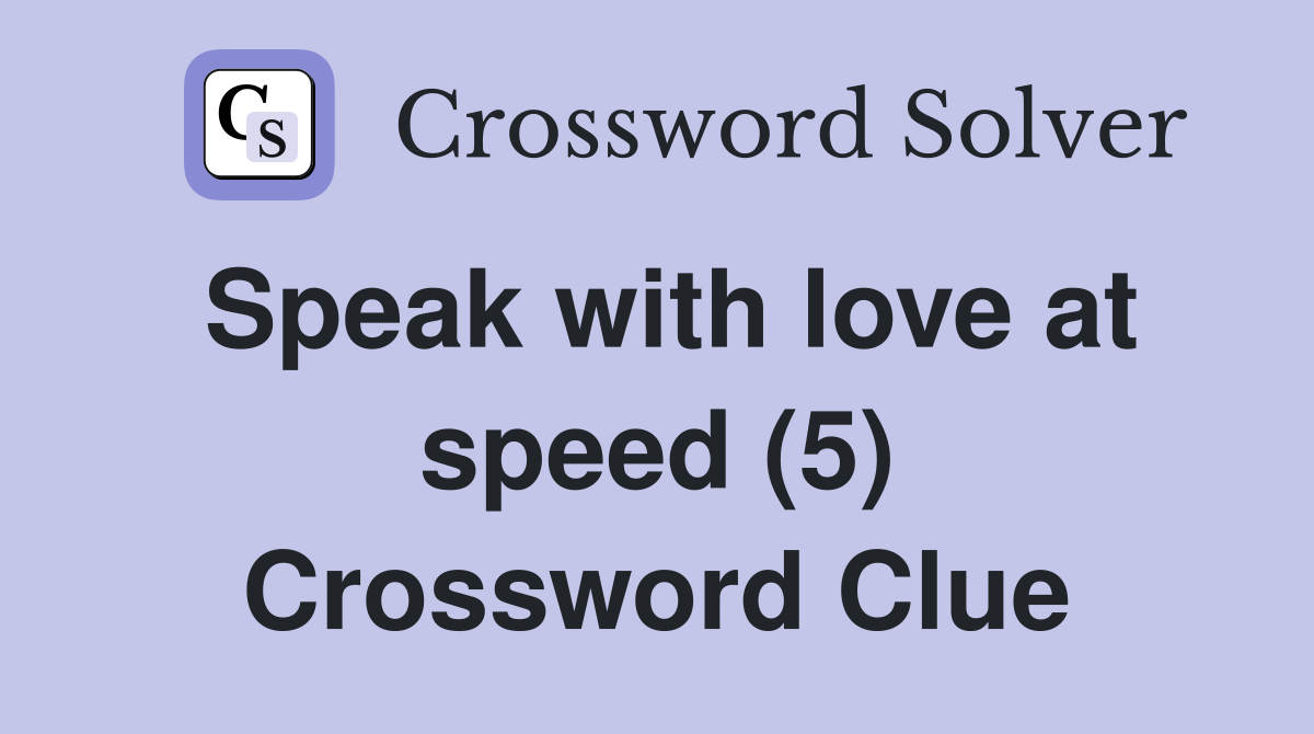 Speak with love at speed (5) Crossword Clue
