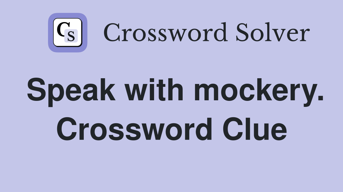 Speak with mockery. Crossword Clue