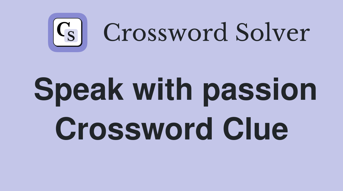 Speak with passion Crossword Clue