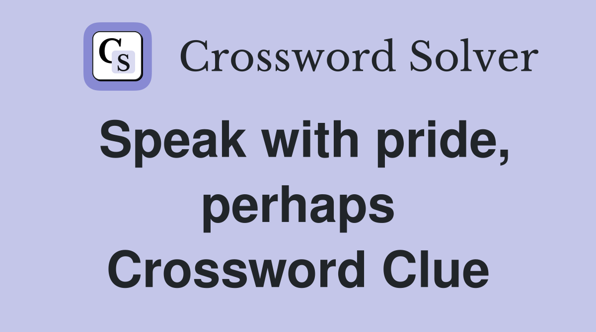 Speak with pride, perhaps Crossword Clue