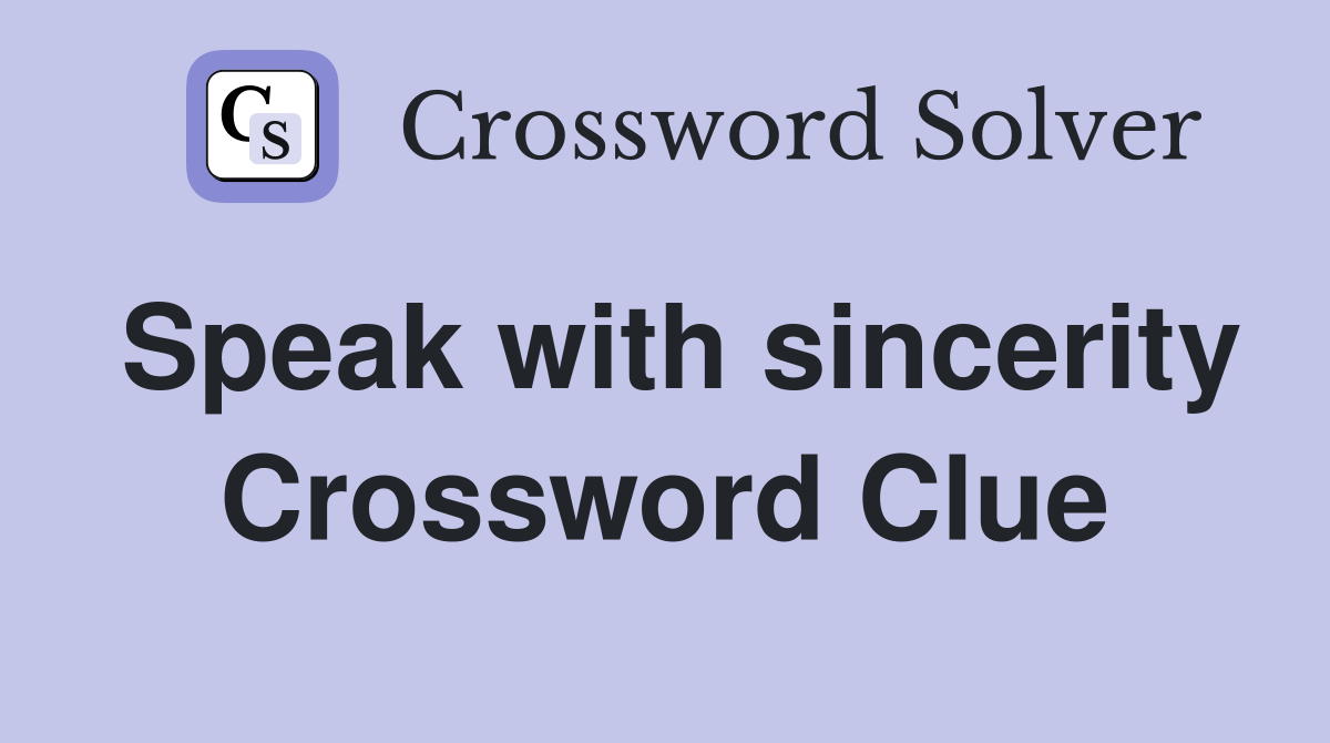 Speak with sincerity Crossword Clue