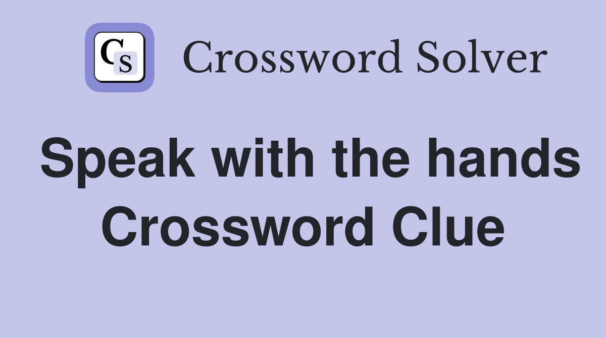 Speak with the hands Crossword Clue
