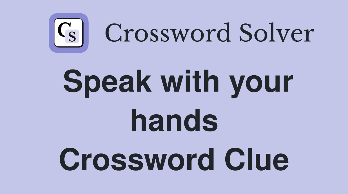 Speak with your hands Crossword Clue