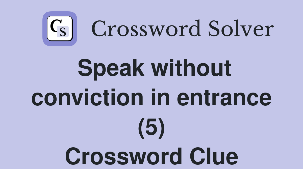 Speak without conviction in entrance (5) Crossword Clue