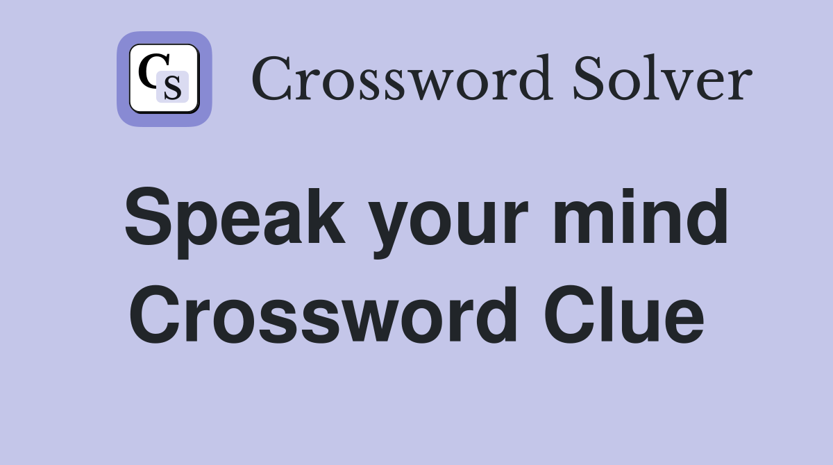 Speak your mind Crossword Clue