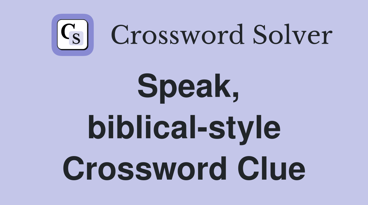 Speak, biblical-style Crossword Clue