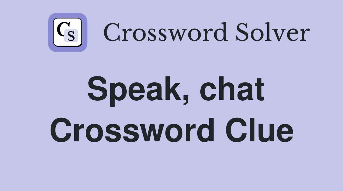 Speak, chat Crossword Clue