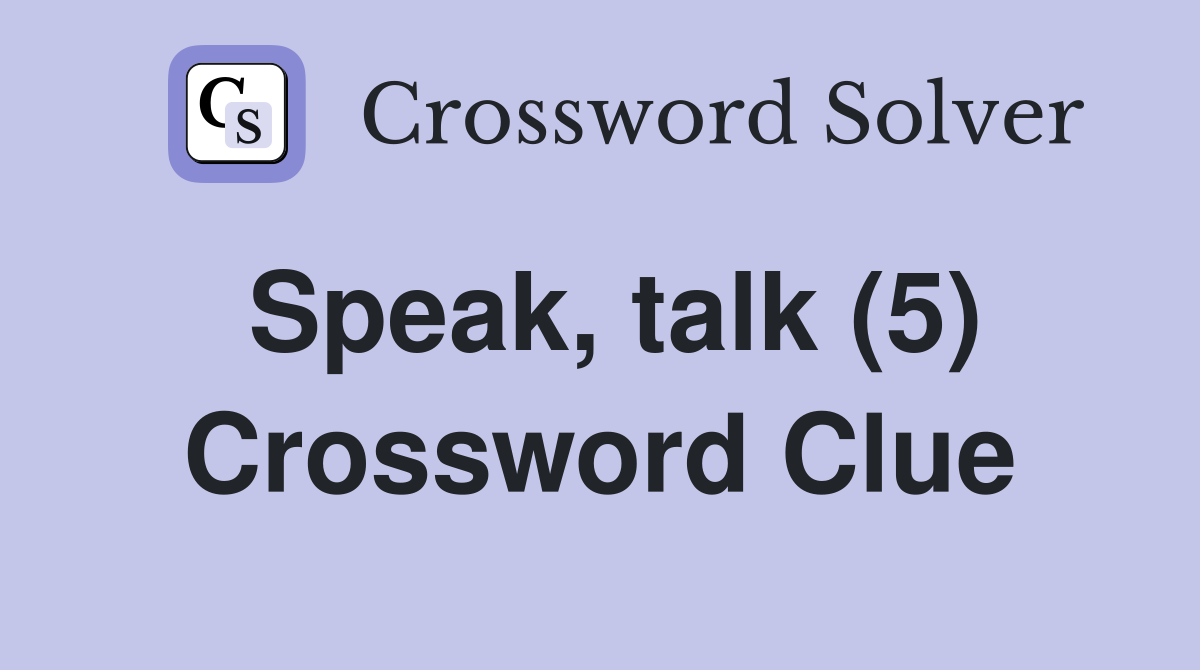 Speak, talk (5) Crossword Clue