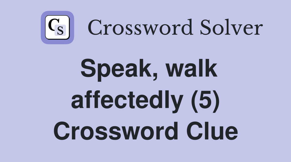 Speak, walk affectedly (5) Crossword Clue