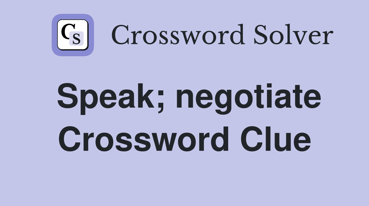Speak; negotiate Crossword Clue