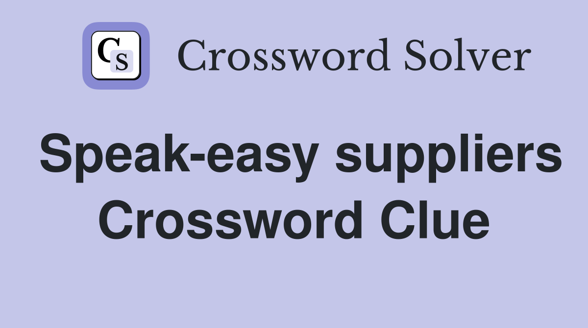 Speak-easy suppliers Crossword Clue