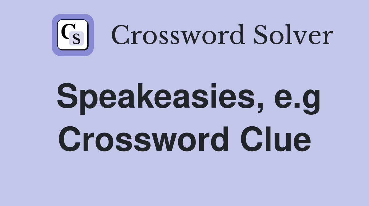Speakeasies, e.g Crossword Clue
