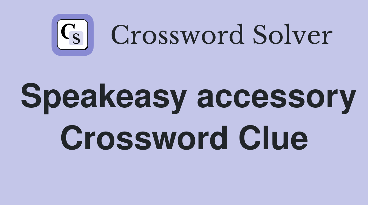 Speakeasy accessory Crossword Clue