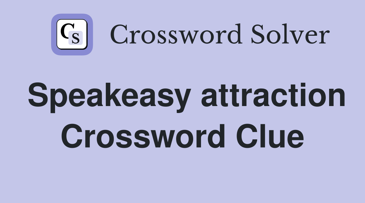 Speakeasy attraction Crossword Clue