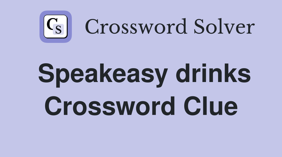 Speakeasy drinks Crossword Clue