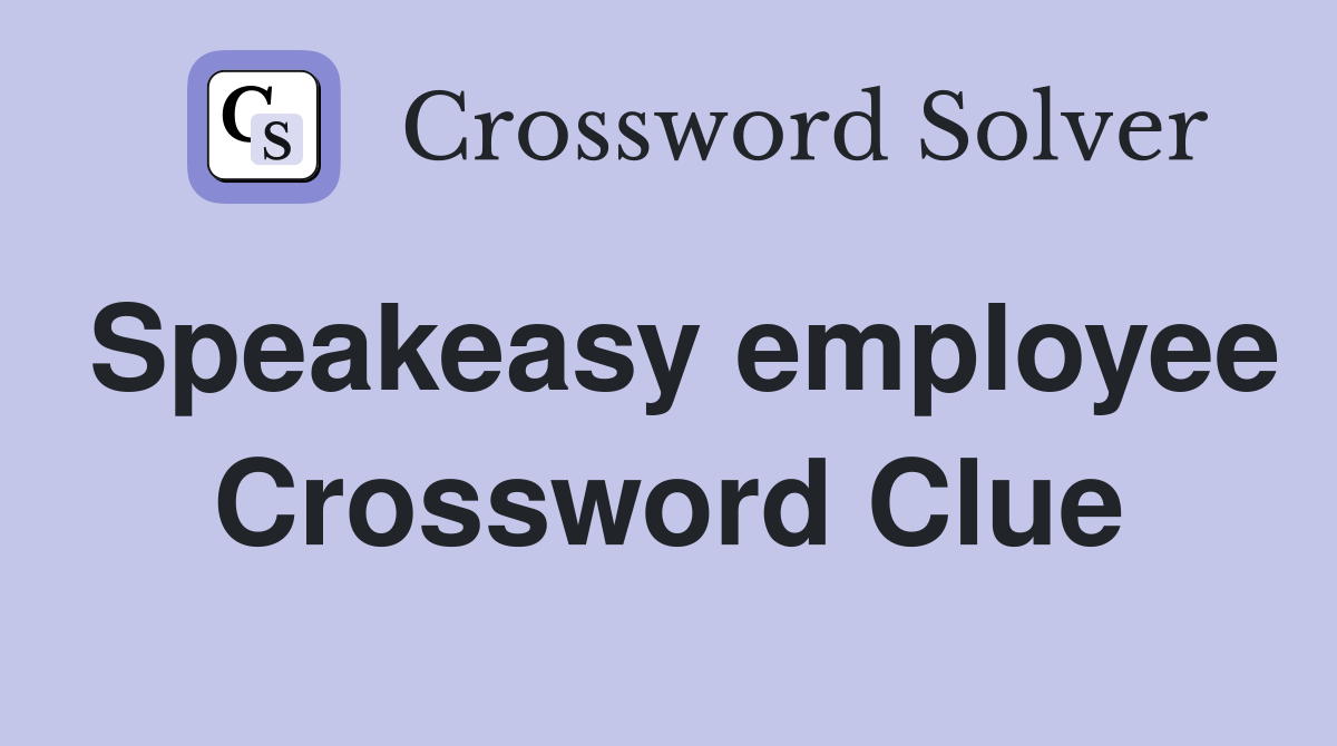 Speakeasy employee Crossword Clue