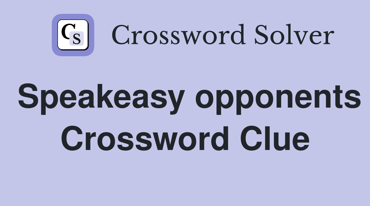 Speakeasy opponents Crossword Clue