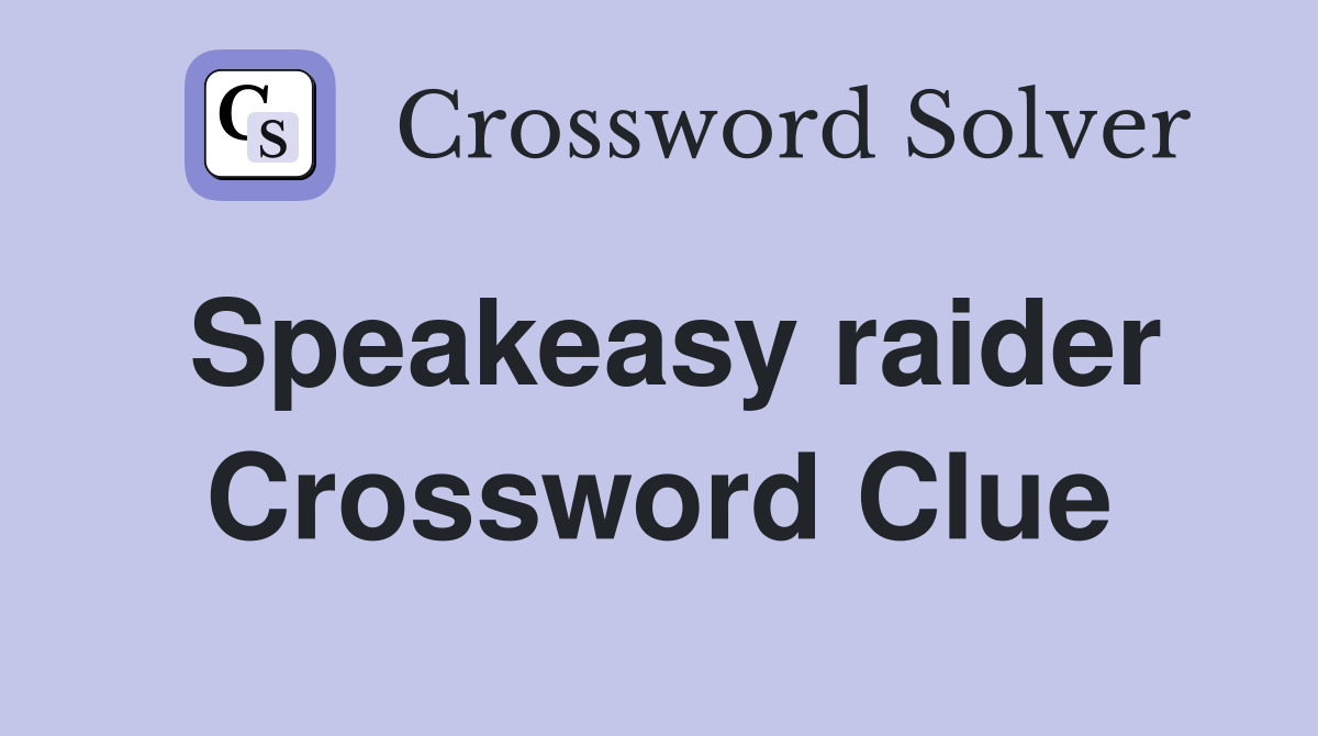 Speakeasy raider Crossword Clue