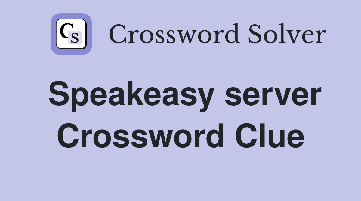 Speakeasy server Crossword Clue