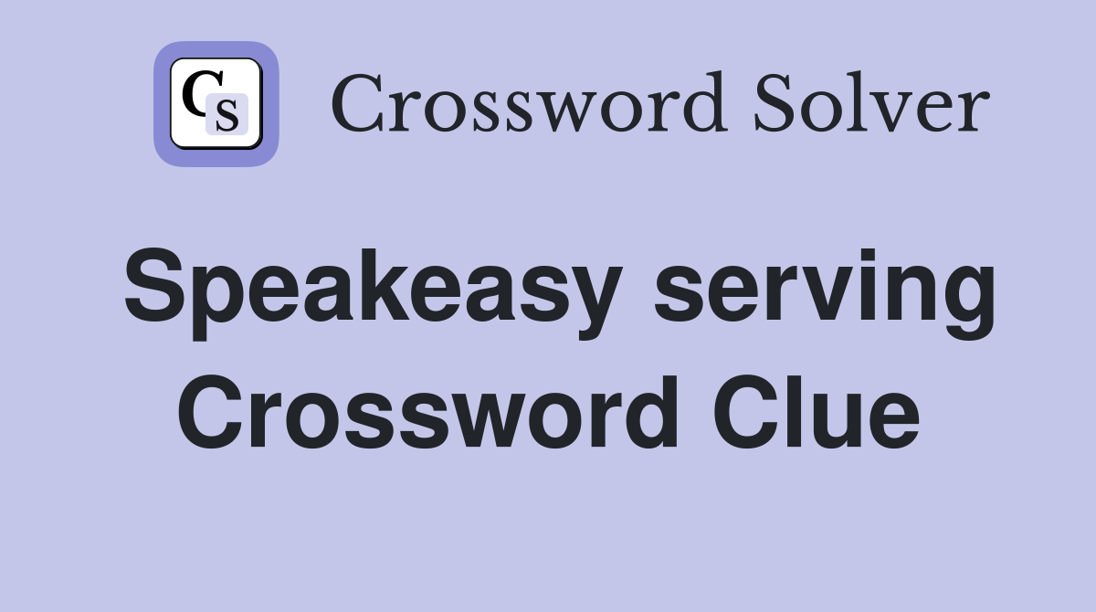 Speakeasy serving Crossword Clue