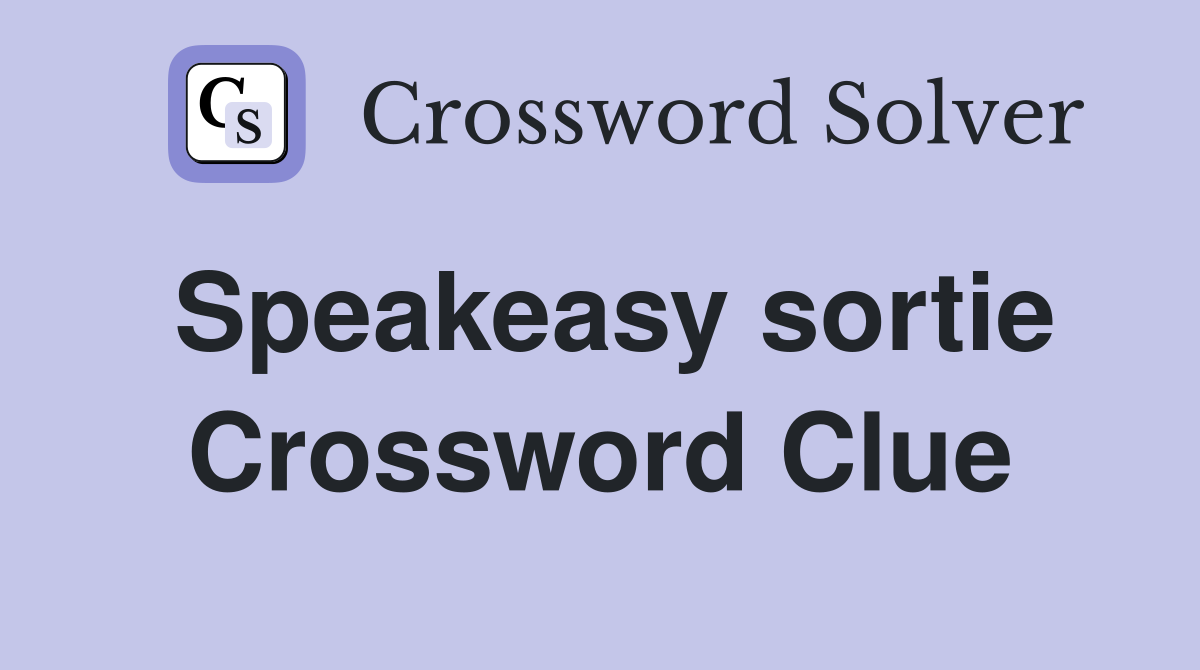 Speakeasy sortie Crossword Clue