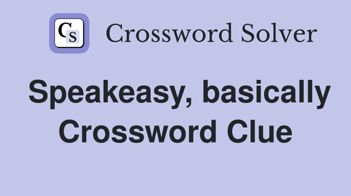 Speakeasy, basically Crossword Clue