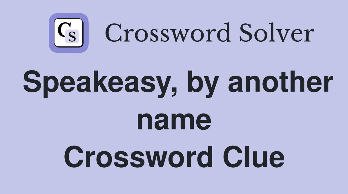 Speakeasy, by another name Crossword Clue