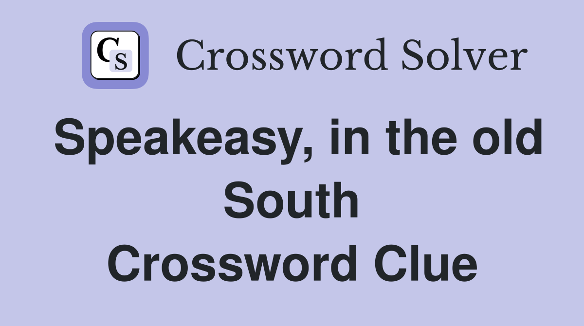 Speakeasy, in the old South Crossword Clue
