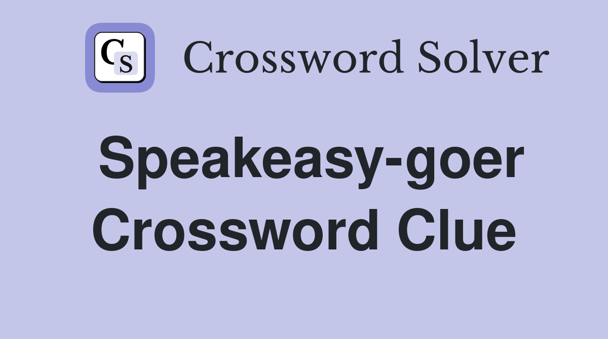 Speakeasy-goer Crossword Clue
