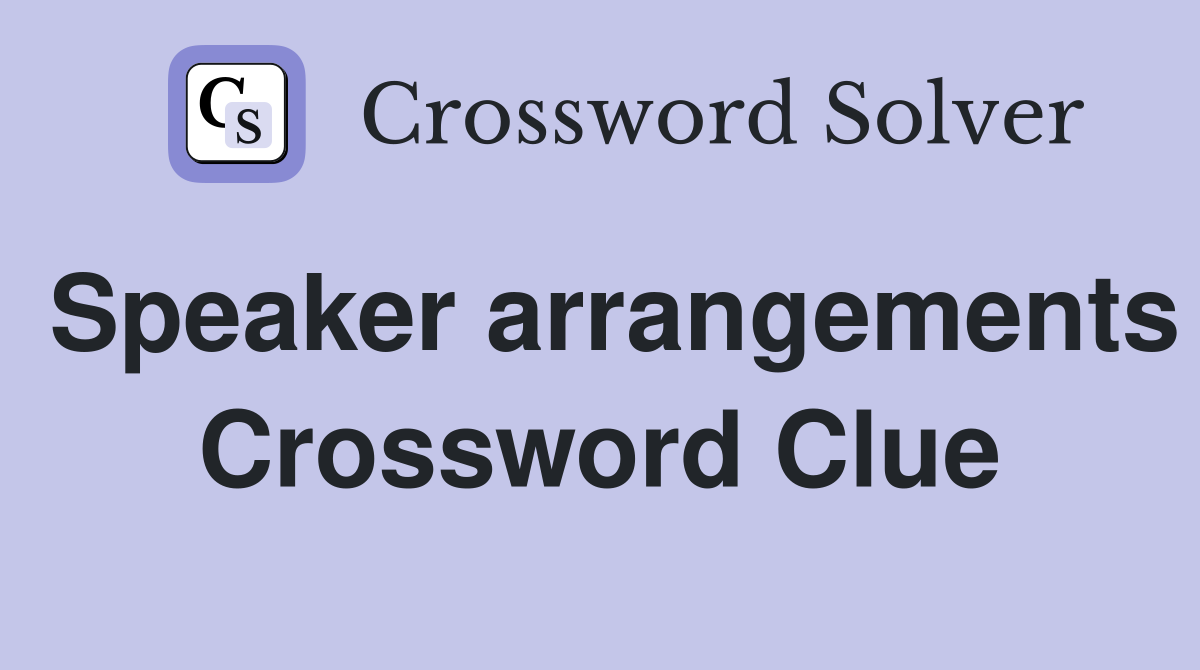 Speaker arrangements Crossword Clue