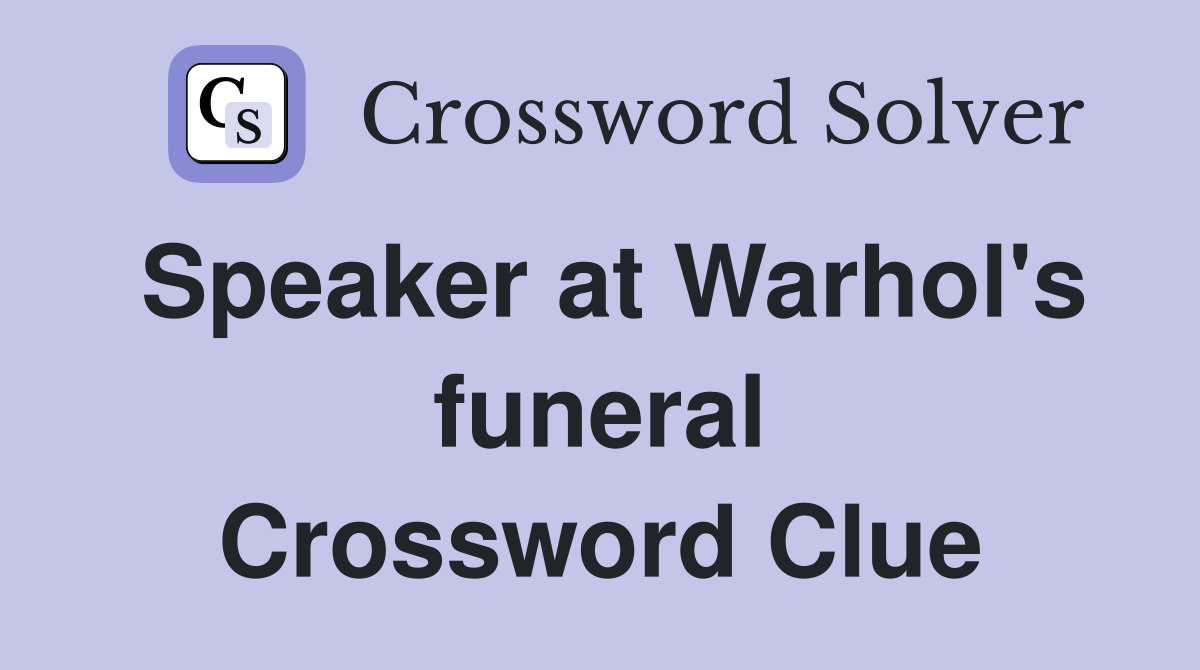 Speaker at Warhol's funeral Crossword Clue