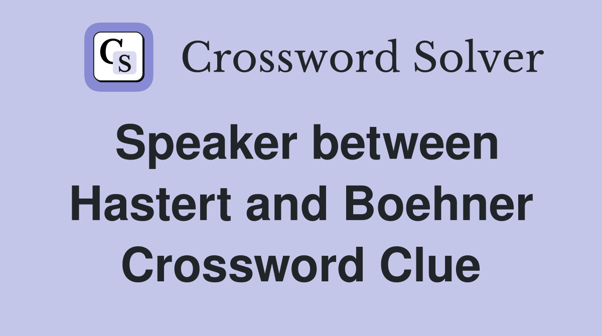 Speaker between Hastert and Boehner Crossword Clue