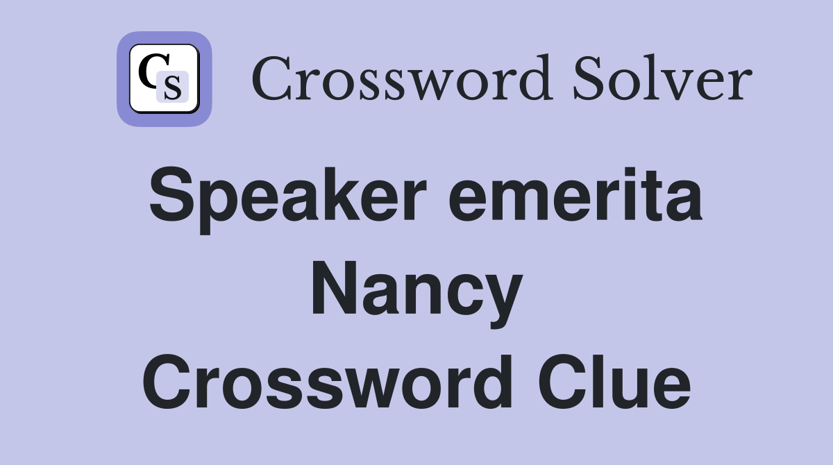 Speaker emerita Nancy Crossword Clue